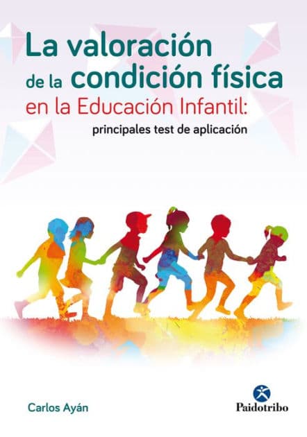 La valoración de la condición física en la educación infantil: Principales tests de aplicación by Carlos Ayán