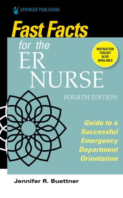 Fast Facts for the ER Nurse, Fourth Edition: Guide to a Successful Emergency Department Orientation by Jennifer Buettner RN