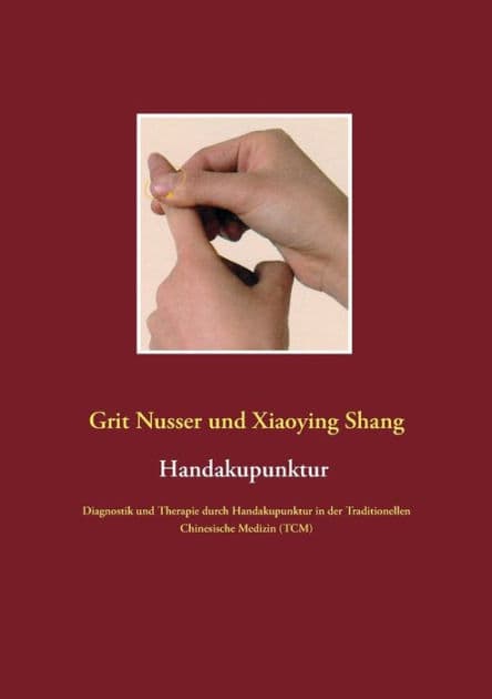 Handakupunktur: Diagnostik und Therapie durch Handakupunktur in der Traditionellen Chinesische Medizin (TCM) by Grit Nusser