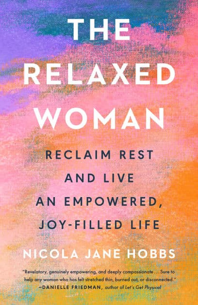 The Relaxed Woman: Reclaim Rest and Live an Empowered, Joy-Filled Life by Nicola Jane Hobbs