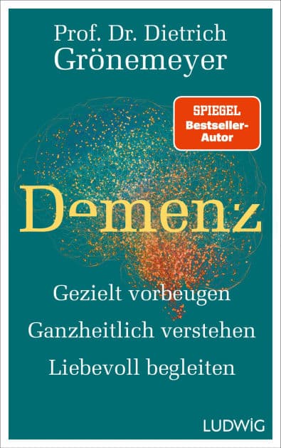 Demenz: Gezielt vorbeugen, ganzheitlich verstehen, liebevoll begleiten by Dietrich Grönemeyer