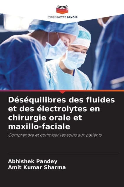 Dï¿½sï¿½quilibres des fluides et des ï¿½lectrolytes en chirurgie orale et maxillo-faciale by Abhishek Pandey