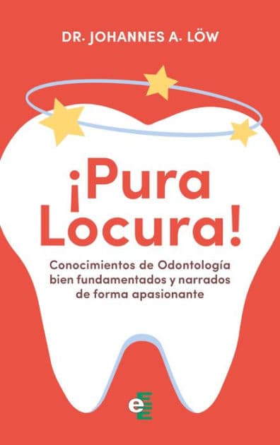 Conocimientos de Odontología bien fundamentados y narrados de forma apasionante: ¡Pura locura! by Dr. Johannes A. Löw