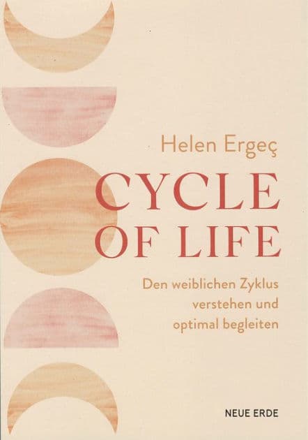 Cycle of Life: Den weiblichen Zyklus verstehen und optimal begleiten by Helen Ergec