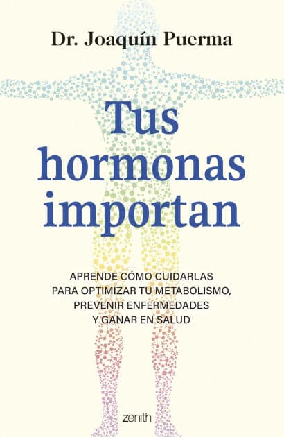 Tus hormonas importan: Aprende cómo cuidarlas para optimizar tu metabolismo, prevenir enfermedades y ganar en salud by Joaquín Puerma