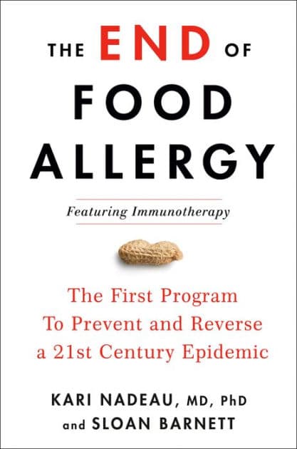 The End of Food Allergy: The First Program To Prevent and Reverse a 21st Century Epidemic by Kari Nadeau MD