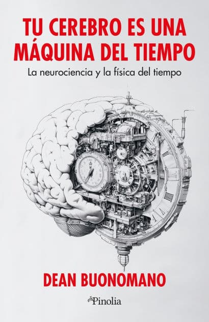 Tu cerebro es una máquina del tiempo by Dean Buonomano