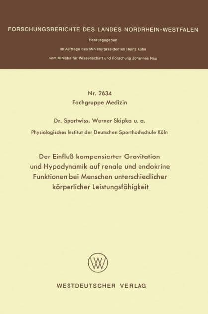 Der Einfluß kompensierter Gravitation und Hypodynamik auf renale und endokrine Funktionen bei Menschen unterschiedlicher körperlicher Leistungsfähigkeit by Werner Skipka