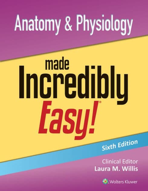 Anatomy & Physiology Made Incredibly Easy! by Laura Willis DNP