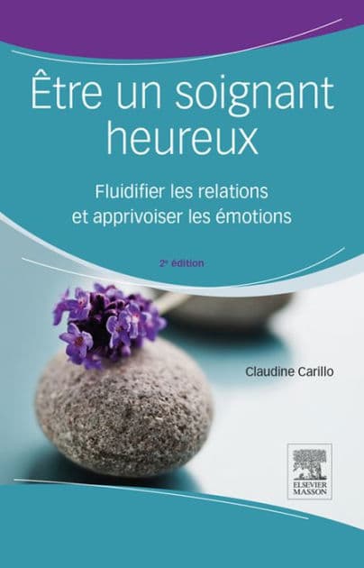 Être un soignant heureux: Fluidifier les relations et apprivoiser les émotions by Claudine Carillo