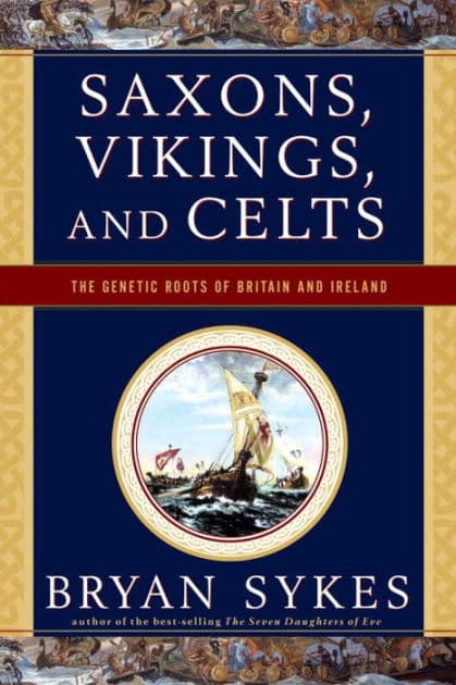 Saxons, Vikings, and Celts: The Genetic Roots of Britain and Ireland by Bryan Sykes