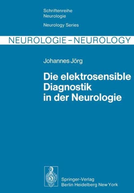 Die elektrosensible Diagnostik in der Neurologie by J. R. Jïrg