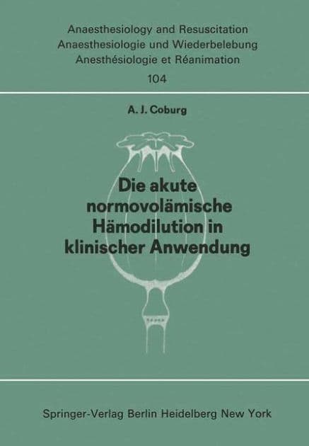 Die akute normo-volï¿½mische Hï¿½modilution in klinischer Anwendung by A. J. Coburg