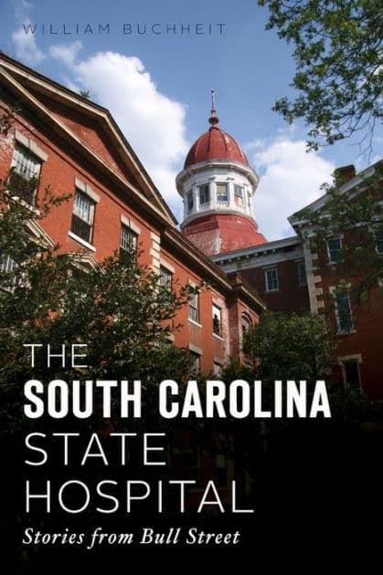 The South Carolina State Hospital: Stories from Bull Street by William Buchheit