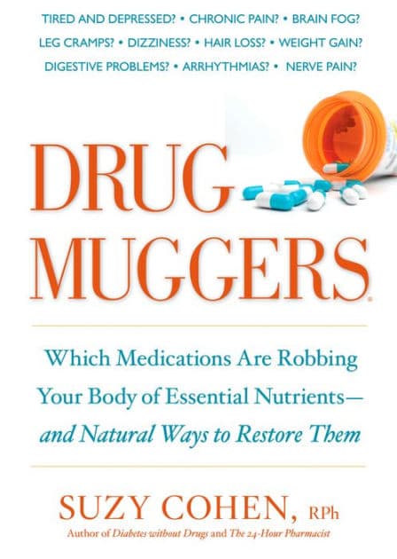 Drug Muggers: Which Medications Are Robbing Your Body of Essential Nutrients--and Natural Waysto Restore Them by Suzy Cohen