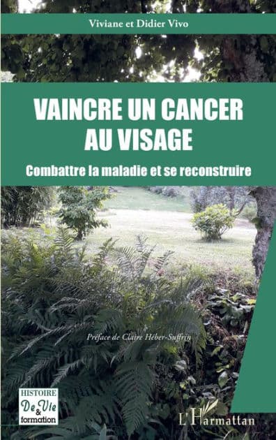Vaincre un cancer au visage: Combattre la maladie et se reconstruire by Viviane Vivo