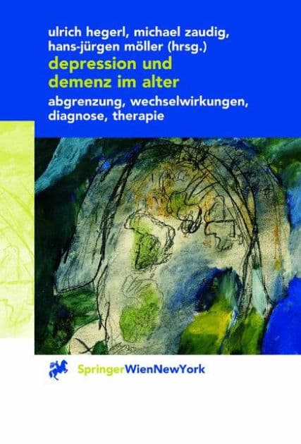 Depression und Demenz im Alter: Abgrenzung, Wechselwirkung, Diagnose, Therapie by Ulrich Hegerl