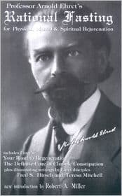 Rational Fasting for Physical, Mental, and Spiritual Rejuvenation by Arnold Ehret