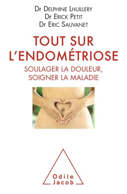 Tout sur l'endométriose: Soulager la douleur, soigner la maladie by Delphine Lhuillery