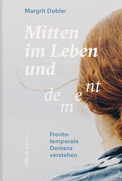 Mitten im Leben und dement: Frontotemporale Demenz verstehen by Margrit Dobler