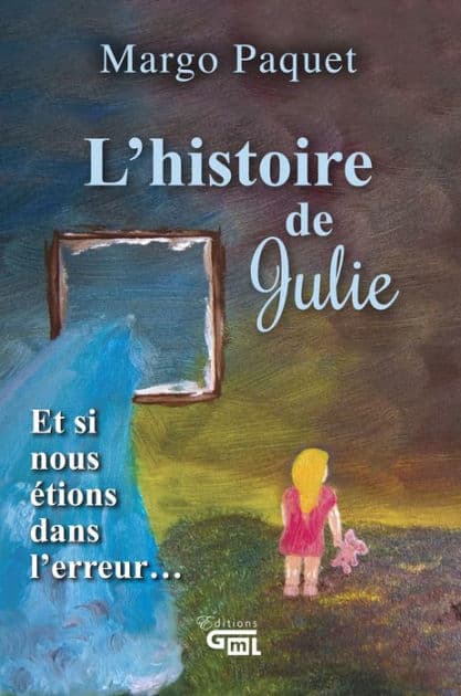 L'histoire de Julie: Et si nous étions dans l'erreur by Margo Paquet
