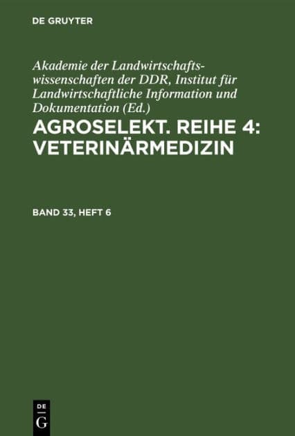 Agroselekt. Reihe 4: Veterinärmedizin. Band 33, Heft 6 by Akademie der Landwirtschaftswissenschaften der DDR