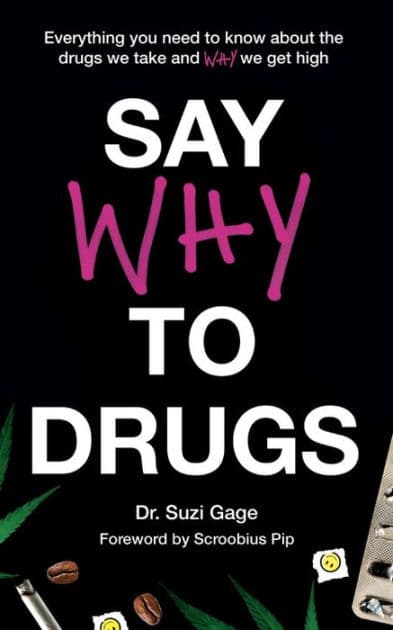 Say Why to Drugs: Everything You Need to Know About the Drugs We Take and Why We Get High by Suzi Gage