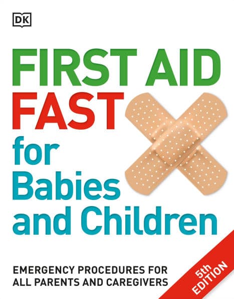 First Aid Fast for Babies and Children: Emergency Procedures for all Parents and Caregivers by DK