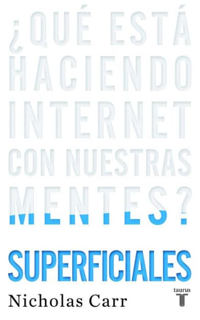Superficiales: ¿Qué está haciendo Internet con nuestras mentes? / The Shallows: What the Internet Is Doing to Our Brains by Nicholas Carr