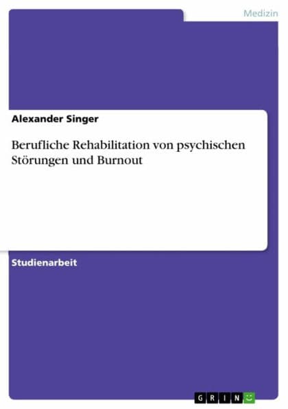 Berufliche Rehabilitation von psychischen Störungen und Burnout by Alexander Singer