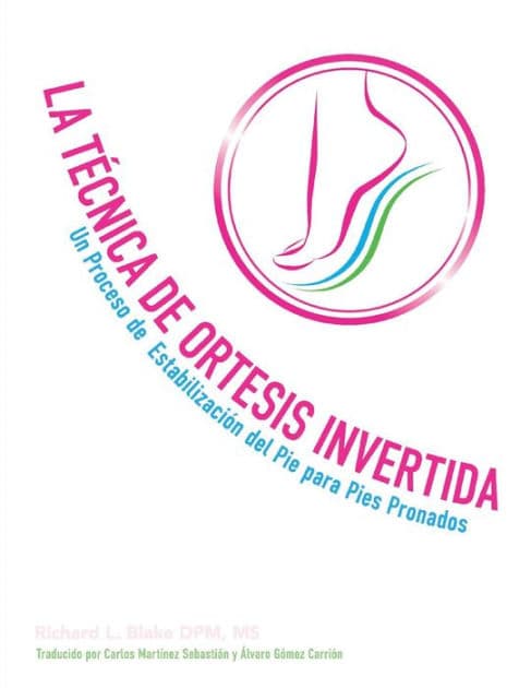 La tecnica de ortesis invertida: Un processo de estabilizaion del pie para pies pronados by Richard Blake