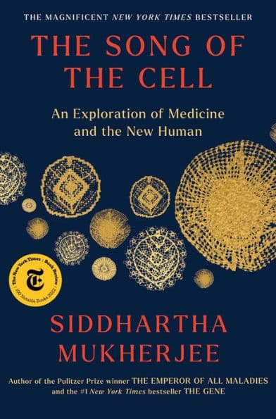 The Song of the Cell: An Exploration of Medicine and the New Human by Siddhartha Mukherjee