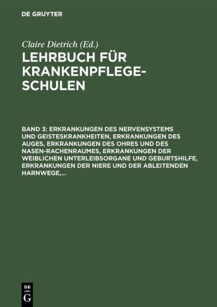 Erkrankungen des Nervensystems und Geisteskrankheiten, Erkrankungen des Auges, Erkrankungen des Ohres und des Nasen-Rachenraumes, Erkrankungen der weiblichen Unterleibsorgane und Geburtshilfe, Erkrankungen der Niere und der ableitenden Harnwege,... by Claire Dietrich