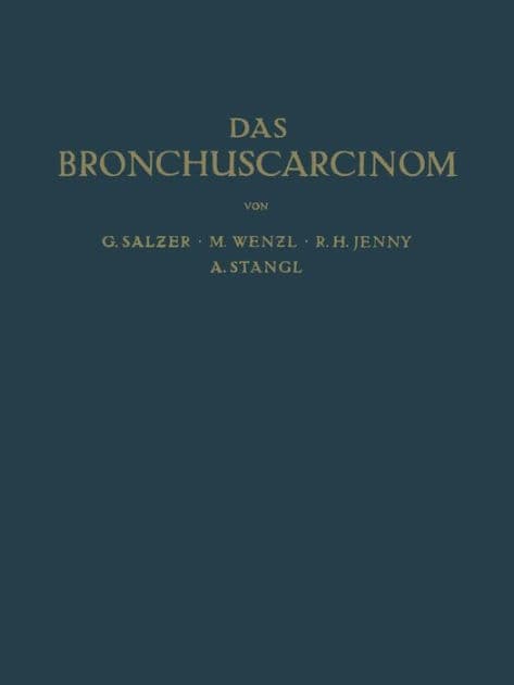 Das Bronchuscarcinom by A. Stangl, G. Salzer, M. Wenzl, O. Mayrhofer, R.H. Jenny