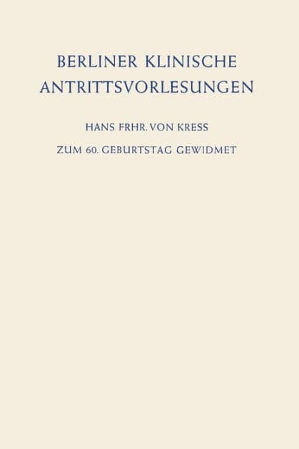 Berliner Klinische Antrittsvorlesungen: Zum 60. Geburtstag Gewidmet by Hans Frhr von Kress