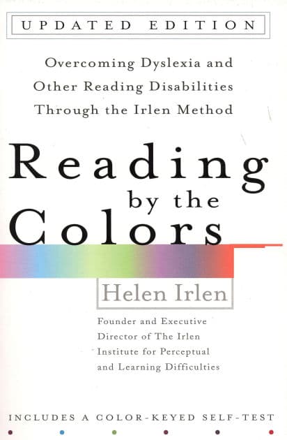 Reading by the Colors: Overcoming Dyslexia and Other Reading Disabilities Through the Irlen Method, by Helen Irlen