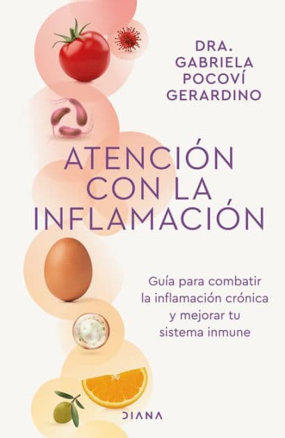 Atención con la inflamación: Guia para combatir la inflamacion cronica y mejorar tu sistema inmune / Pay Attention to Inflammation by Gabriela Pocov
