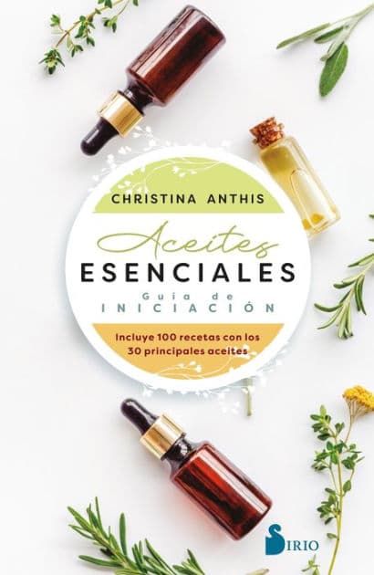 Aceites esenciales. Guía de iniciación by Christina Anthis