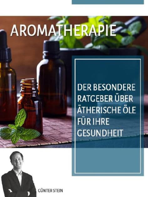 Aromatherapie: Der besondere Ratgeber über ätherische Öle für Ihre Gesundheit by Günter Stein