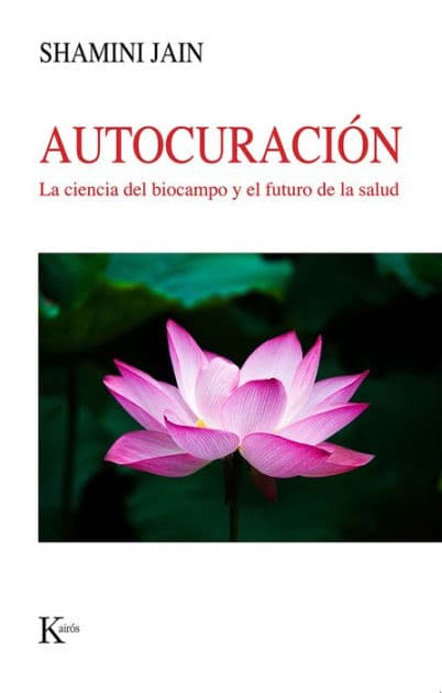 Autocuraciï¿½n: La ciencia del biocampo y el futuro de la salud by Shamini Jain