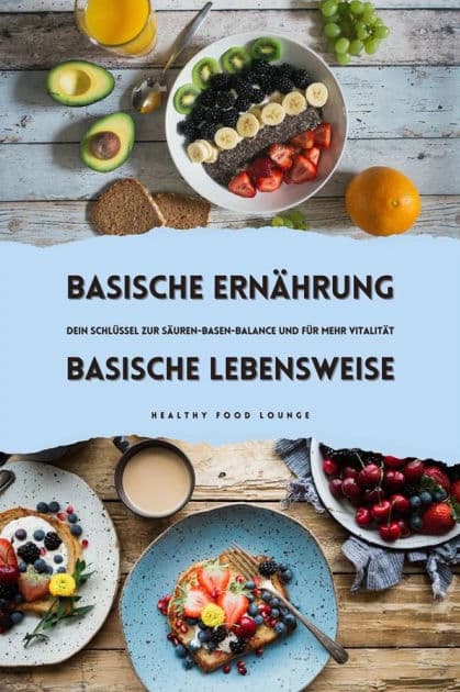 Basische Ernährung & Basische Lebensweise: Dein Schlüssel zur Säuren-Basen-Balance und für mehr Vitalität by Healthy Food Lounge