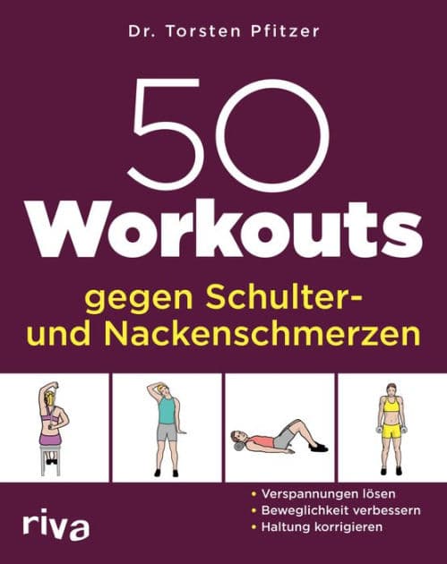 50 Workouts gegen Schulter- und Nackenschmerzen: Verspannungen lösen, Beweglichkeit verbessern, Haltung korrigieren by Torsten Pfitzer