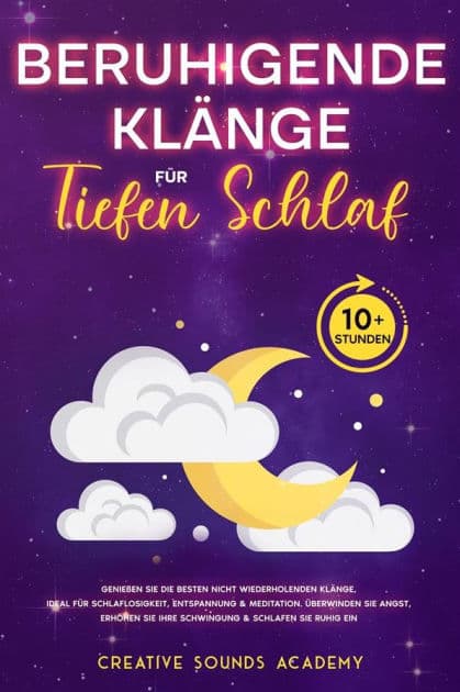 Beruhigende Klänge für Tiefen Schlaf: Genießen Sie die Besten Nicht Wiederholenden Klänge, Ideal für Schlaflosigkeit, Entspannung & Meditation. Überwinden Sie Angst, Erhöhen Sie Ihre Schwingung & Schlafen Sie Ruhig Ein (10+ Stunden) by Creative Sounds Academy