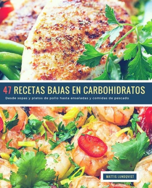 47 Recetas Bajas en Carbohidratos: Desde sopas y platos de pollo hasta ensaladas y comidas de pescado by Mattis Lundqvist