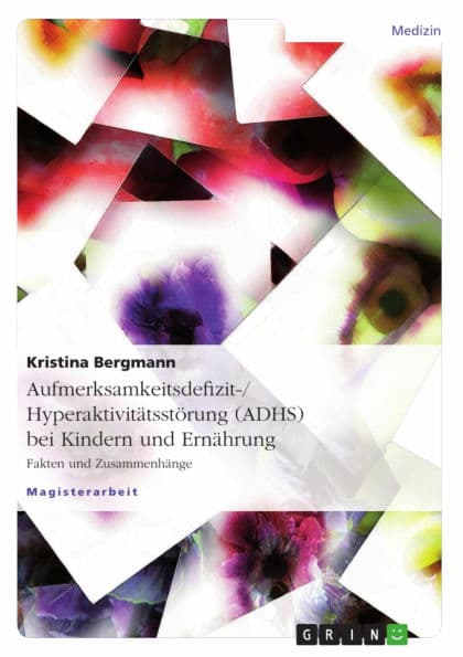 Aufmerksamkeitsdefizit-/Hyperaktivitätsstörung (ADHS) bei Kindern und Ernährung: Fakten und Zusammenhänge by Kristina Bergmann