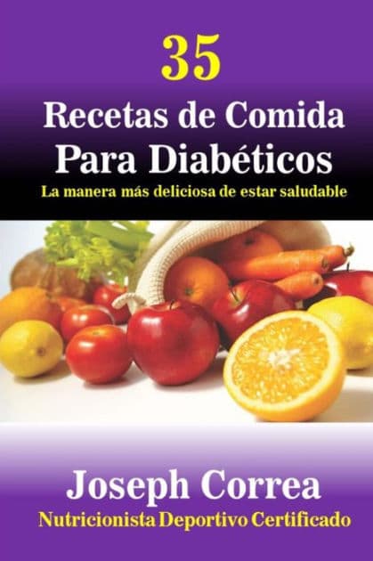 35 Recetas de Comida Para Diabeticos: La manera mas deliciosa de estar saludable by Correa (Nutricionista Deportivo Certific