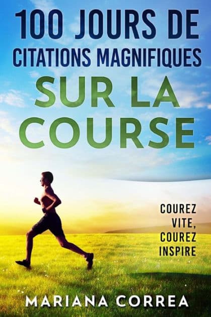 100 JOURS DE CITATIONS MAGNIFIQUES SUR La COURSE: COUREZ Vite, COUREZ INSPIRE by Mariana Correa