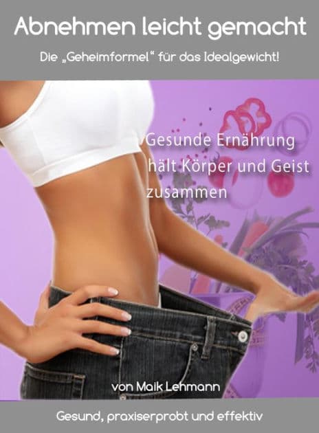 Abnehmen leicht gemacht - Die "Geheimformel" für das Idealgewicht by Maik Lehmann