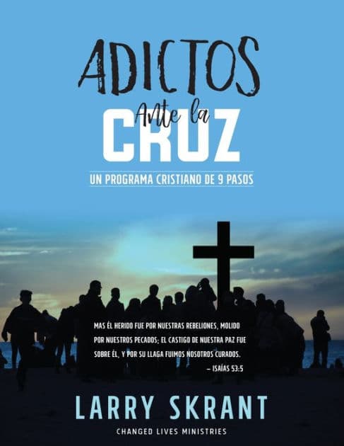 Adictos Ante la Cruz: Un Programa Cristiano de 9 Pasos by Larry Skrant