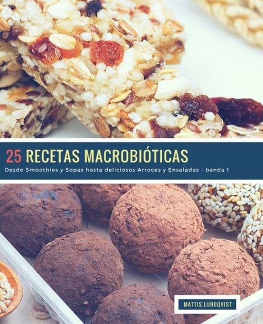 25 Recetas Macrobióticas - banda 1: Desde Smoothies y Sopas hasta deliciosos Arroces y Ensaladas by Mattis Lundqvist